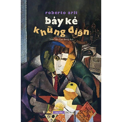 Bảy Kẻ Khùng Điên - Roberto Arlt - NXB Hội Nhà Văn - Sách Tao Đàn