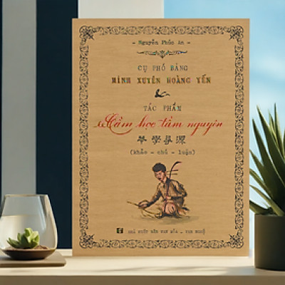 Cụ phó bảng Minh Xuyên Hoàng Yến & tác phẩm Cầm học tầm nguyên ( bìa mềm) (VHVN)