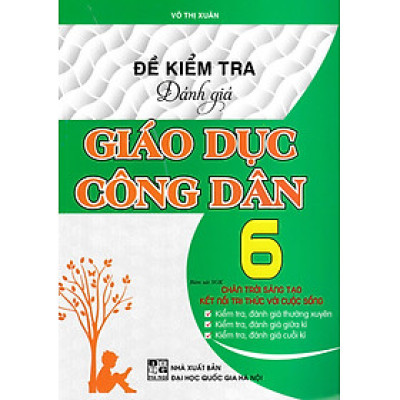 Đề Kiểm Tra Đánh Giá Giáo Dục Công Dân Lớp 6 (Bám Sát SGK Chân Trời Sáng Tạo & Kết Nối Tri Thức Với Cuộc Sống)