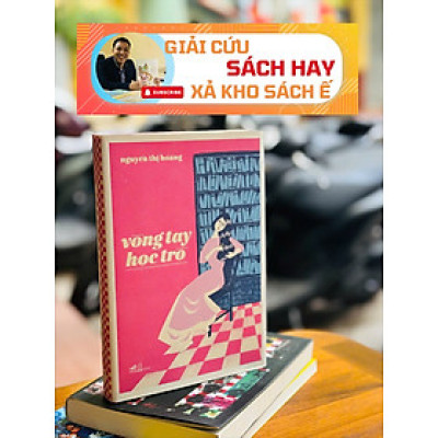 VÒNG TAY HỌC TRÒ -  Nguyễn Thị Hoàng - Nhã Nam