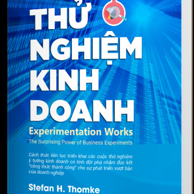 THỬ NGHIỆM KINH DOANH (Experimentation Works) - Stefan H. Thomke - Nguyễn Việt Anh dịch - (bìa mềm)