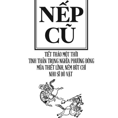 Nếp Cũ: Tiết Tháo Một Thời - Tinh Thần Trọng Nghĩa Phương Đông - Múa Thiết Lĩnh, Ném Bút Chì - Nho Sĩ Đô Vật (Toan Ánh)