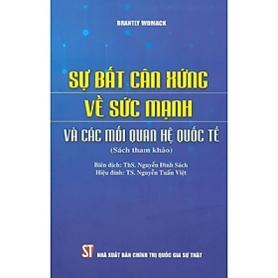 Sự Bất Cân Xứng Về Sức Mạnh Và Các Mối Quan Hệ Quốc Tế (Sách Tham Khảo) - nhiều tác giả - Nhà Xuất Bản Chính Trị Quốc Gia Sự Thật