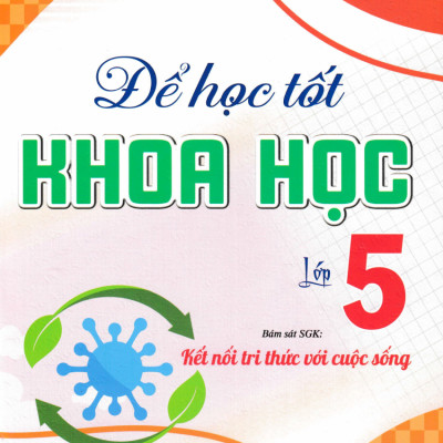 Combo Để Học Tốt Khoa Học + Lịch Sử Và Địa Lí Lớp 5 (Bám Sát SGK Kết Nối Tri Thức Với Cuộc Sống) (Bộ 2 Cuốn)