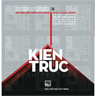 Kiến Trúc (Architecture) - Trần Minh Tùng (Chủ biên), Nguyễn Thùy Dương, Phạm Thị Mỹ Lan, Lý Quốc Sơn, Ngô Thị Hà Thanh