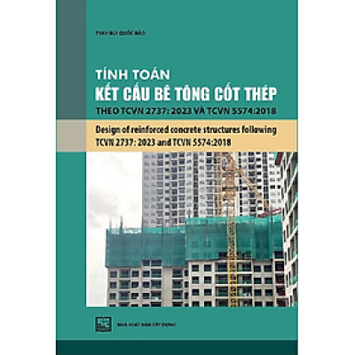 Tính Toán Kết Cấu Bê Tông Cốt Thép Theo TCVN 2737:2023 Và TCVn 5574:2018 (Design of reinforced concrete structures following TCVN 2737:2023 and TCVN 5574:2018)