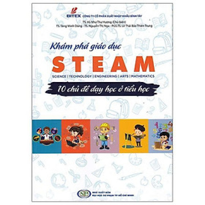 Khám Phá Giáo Dục Steam - 10 Chủ Đề Dạy Học Ở Tiểu Học