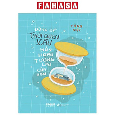 Sách - Đừng Để Thói Quen Xấu Huỷ Hoại Tương Lai Của Bạn