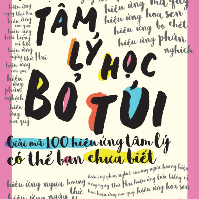 Sách - Tâm Lý Học Bỏ Túi - Giải Mã 100 Hiệu Ứng Tâm Lý Có Thể Bạn Chưa Biết