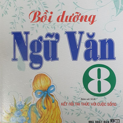 Bồi Dưỡng Ngữ Văn 8 ( Bám Sát SGK Kết Nối Tri Thức Với Cuộc Sống)