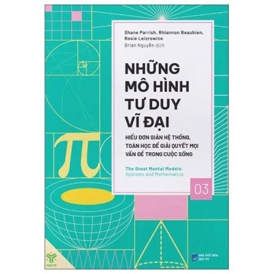 Sách - Những Mô Hình Tư Duy Vĩ Đại - Hiểu Đơn Giản Hệ Thống, Toán Học Để Giải Quyết Mọi Vấn Đề Trong Cuộc Sống
