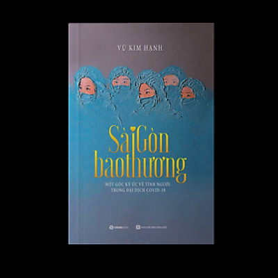 Sài Gòn Bao Thương - Một Góc Ký Ức Về Tình Người Trong Đại Dịch Covid - 19