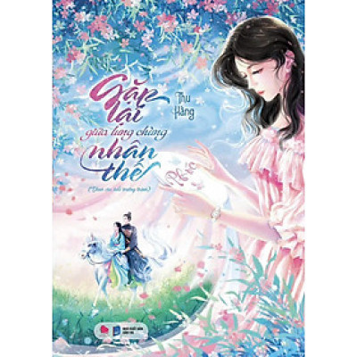 (Quà tặng Bookmark + vé du hành thời gian) GẶP LẠI GIỮA LƯNG CHỪNG NHÂN THẾ - Thu Hằng – Bách Việt Books 
