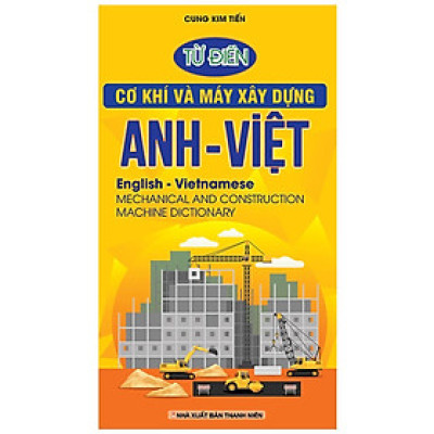 Sách - Từ Điển Cơ Khí Và Máy Xây Dựng Anh - Việt - Khang Việt Book