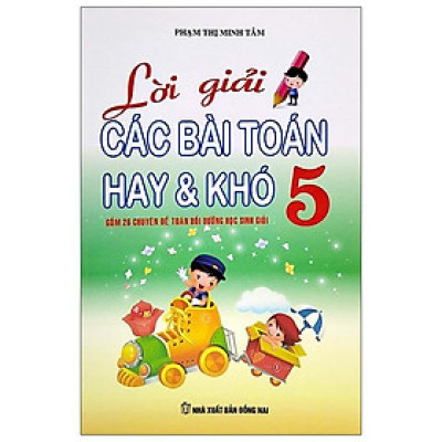 Lời Giải Các Bài Toán Hay & Khó Lớp 5 (Tái Bản)