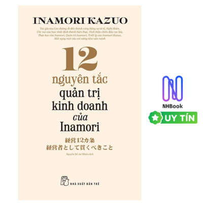 12 Nguyên Tắc Quản Trị Kinh Doanh Của Inamori - TRE - NHBook