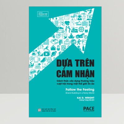 DỰA TRÊN CẢM NHÂN (Follow the Feeling) - Kai D. Wright - Hoàng Trọng Hải dịch - (bìa cứng)