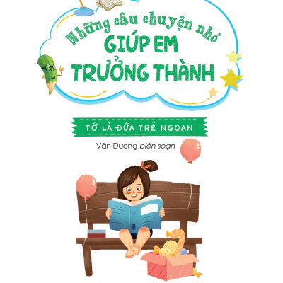 Những Câu Chuyện Nhỏ Giúp Em Trưởng Thành - Tớ Là Đứa Trẻ Ngoan