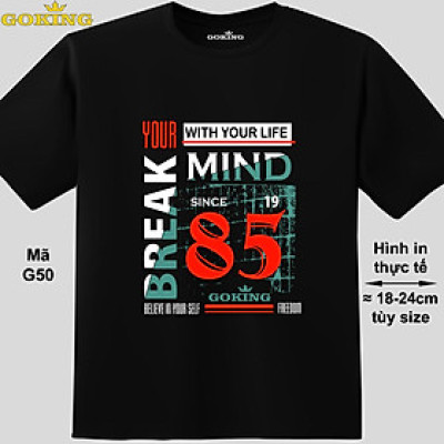 BREAK YOUR MIND, mã G50. Áo thun in chữ siêu đẹp. Áo phông Goking hàng hiệu cao cấp, form unisex cho nam nữ, teen và trung niên. Quà tặng cho gia đình, doanh nghiệp.