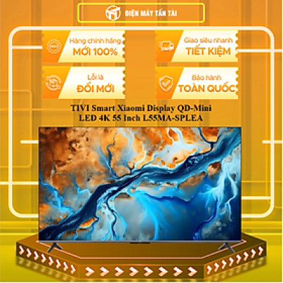 Smart TIVI Xiaomi Display QD-Mini LED 4K 55 Inch L55MA-SPLEA - HÀNG CHÍNH HÃNG - CHỈ GIAO HCM