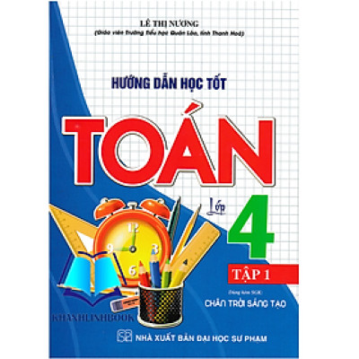 Sách - Hướng Dẫn Học Tốt Toán Lớp 4 Tập 1 (Dùng Kèm SGK Chân Trời Sáng Tạo)