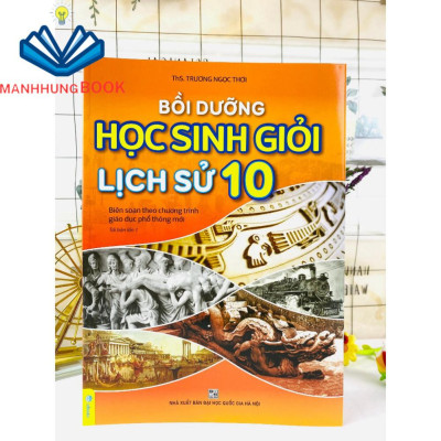 Sách - Bồi Dưỡng Học Sinh Giỏi Lịch Sử Lớp 10 - Theo chương trình GDPT mới.